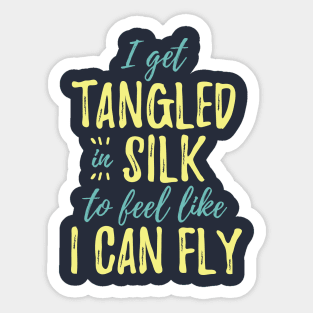 I Get Tangled In Silk To Feel Like I Can Fly Sticker